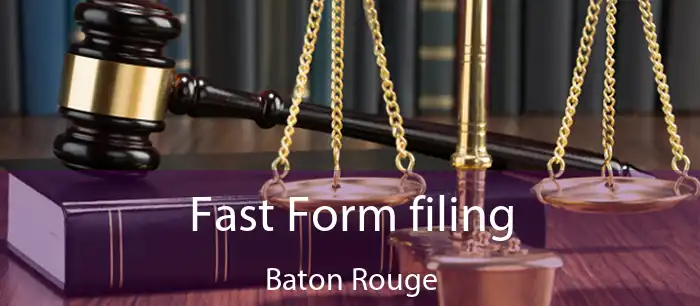 Fast Form filing Baton Rouge