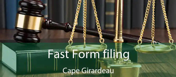 Fast Form filing Cape Girardeau