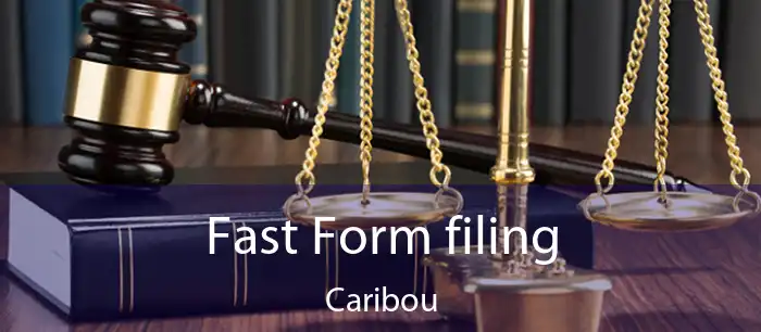 Fast Form filing Caribou
