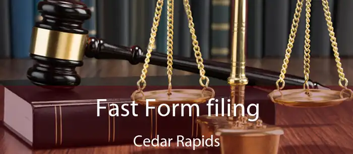 Fast Form filing Cedar Rapids