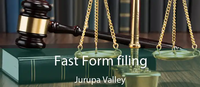Fast Form filing Jurupa Valley