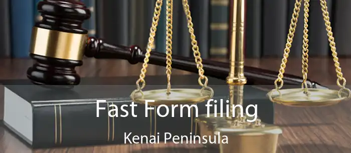 Fast Form filing Kenai Peninsula
