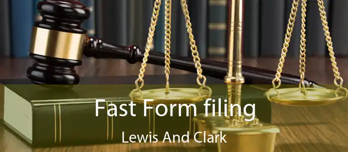Fast Form filing Lewis And Clark