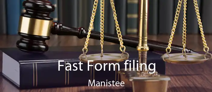 Fast Form filing Manistee
