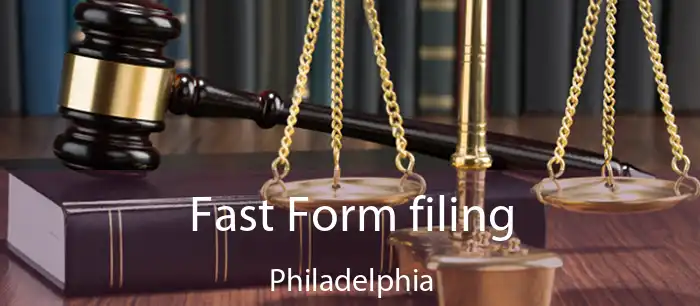 Fast Form filing Philadelphia