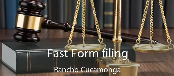Fast Form filing Rancho Cucamonga