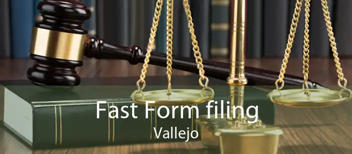 Fast Form filing Vallejo