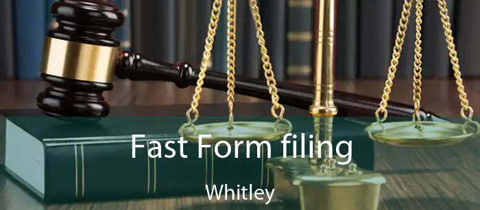 Fast Form filing Whitley