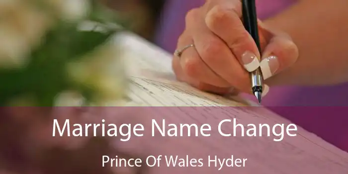 Marriage Name Change Prince Of Wales Hyder